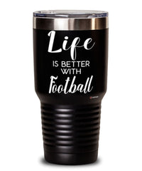 Funny Football Tumbler Life Is Better With Football 30oz Stainless Steel Black