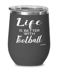 Funny Football Wine Glass Life Is Better With Football 12oz Stainless Steel Black