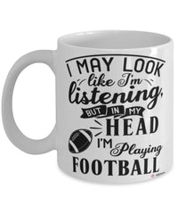 Funny Footballer Mug I May Look Like I'm Listening But In My Head I'm Playing Football Coffee Cup White