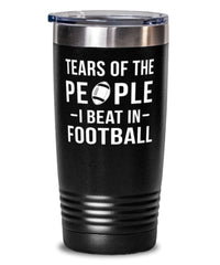 Funny Footballer Tumbler Tears Of The People I Beat In Football Tumbler 20oz Stainless Steel