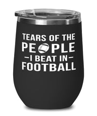 Funny Footballer Wine Tumbler Tears Of The People I Beat In Football Stemless Wine Glass 12oz Stainless Steel