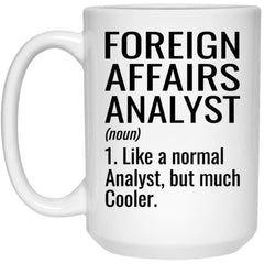 Funny Foreign Affairs Analyst Mug Gift Like A Normal Analyst But Much Cooler Coffee Cup 15oz White 21504