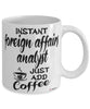 Funny Foreign Affairs Analyst Mug Instant Foreign Affairs Analyst Just Add Coffee Cup White