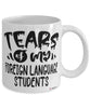 Funny Foreign Language Professor Teacher Mug Tears Of My Foreign Language Students Coffee Cup White