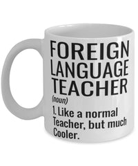 Funny Foreign Language Teacher Mug Like A Normal Teacher But Much Cooler Coffee Cup 11oz 15oz White