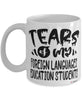 Funny Foreign Languages Education Professor Teacher Mug Tears Of My Foreign Languages Education Students Coffee Cup White