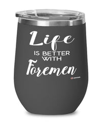 Funny Foreman Wine Glass Life Is Better With Foremen 12oz Stainless Steel Black