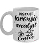 Funny Forensic Analyst Mug Instant Forensic Analyst Just Add Coffee Cup White