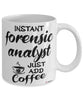 Funny Forensic Analyst Mug Instant Forensic Analyst Just Add Coffee Cup White