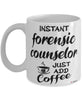 Funny Forensic Counselor Mug Instant Forensic Counselor Just Add Coffee Cup White