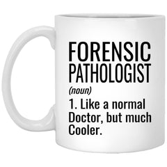Funny Forensic Pathologist Mug Gift Like A Normal Doctor But Much Cooler Coffee Cup 11oz White XP8434