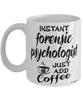 Funny Forensic Psychologist Mug Instant Forensic Psychologist Just Add Coffee Cup White
