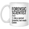 Funny Forensic Scientist Mug Like A Normal Scientist But Much Cooler Coffee Cup 11oz White XP8434
