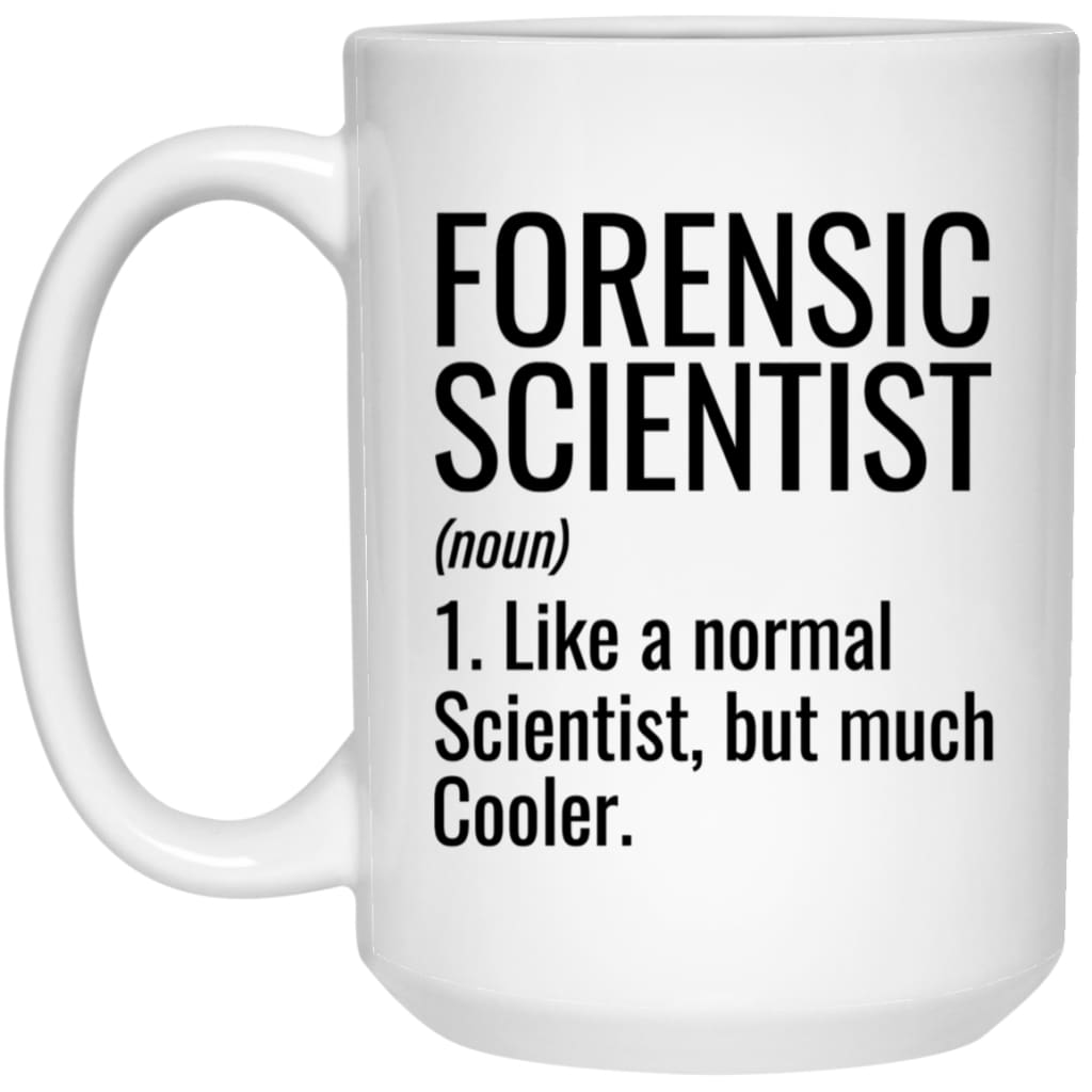 Funny Forensic Scientist Mug Like A Normal Scientist But Much Cooler Coffee Cup 15oz White 21504