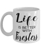 Funny Forester Mug Life Is Better With Foresters Coffee Cup 11oz 15oz White