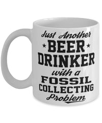 Funny Fossil Collector Mug Just Another Beer Drinker With A Fossil Collecting Problem Coffee Cup 11oz White