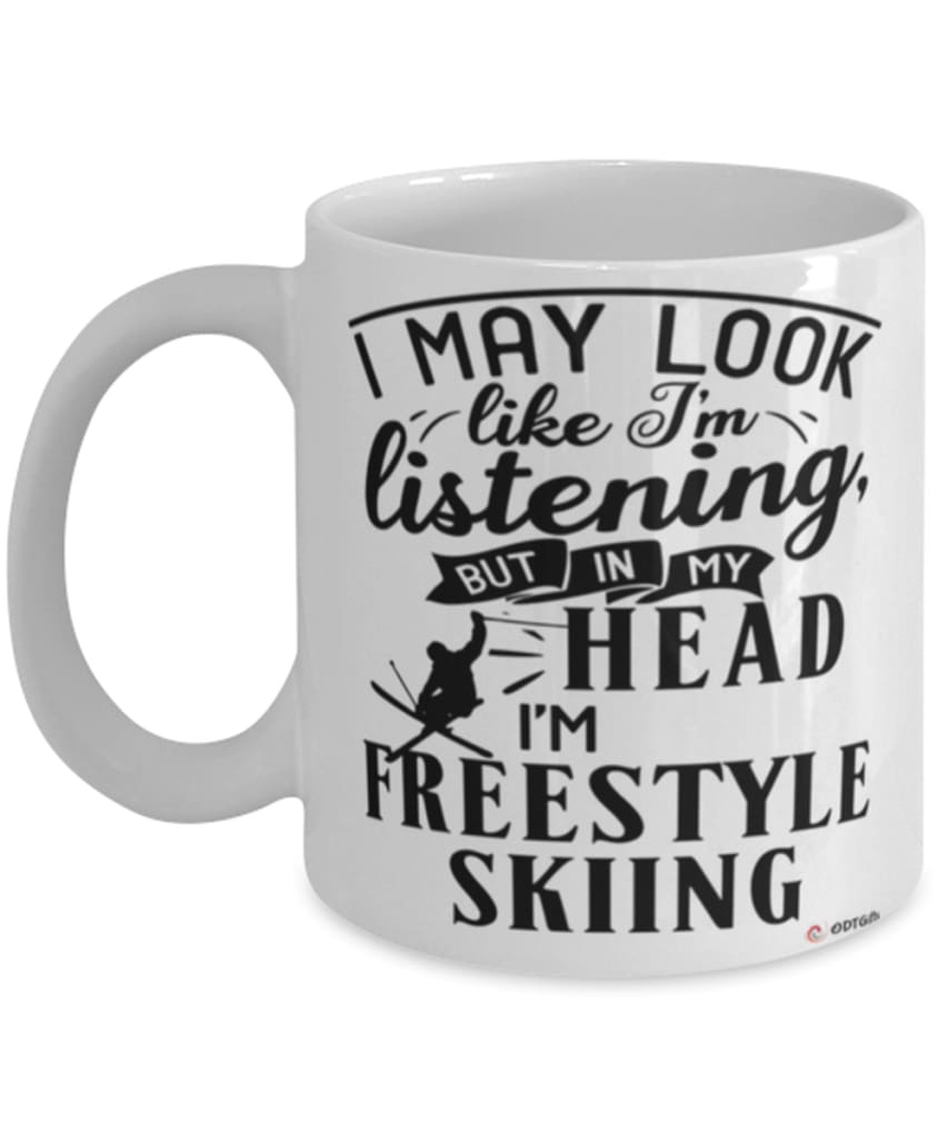Funny Freestyle Skiing Mug I May Look Like I'm Listening But In My Head I'm Freestyle Skiing Coffee Cup White