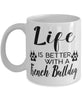 Funny French Bulldog Mug Life Is Better With A French Bulldog Coffee Cup 11oz 15oz White