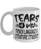 Funny French Language Literature Professor Teacher Mug Tears Of My French Language Literature Students Coffee Cup White