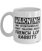 Funny French Lop Rabbit Mug Warning May Spontaneously Start Talking About French Lop Rabbits Coffee Cup White
