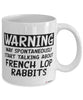 Funny French Lop Rabbit Mug Warning May Spontaneously Start Talking About French Lop Rabbits Coffee Cup White