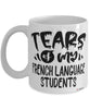 Funny French Professor Teacher Mug Tears Of My French Language Students Coffee Cup White