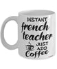 Funny French Teacher Mug Instant French Teacher Just Add Coffee Cup White