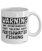 Funny Freshwater Fishing Mug Warning May Spontaneously Start Talking About Freshwater Fishing Coffee Cup White