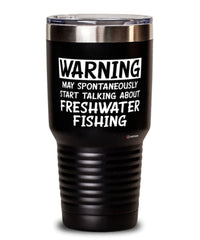 Funny Freshwater Fishing Tumbler Warning May Spontaneously Start Talking About Freshwater Fishing 30oz Stainless Steel Black