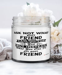 Funny Friend Candle Ask Not What Your Friend Can Do For You 9oz Vanilla Scented Candles Soy Wax