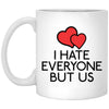 Funny Friend Couples Relationship Mug I Hate Everyone But Us Coffee Cup 11oz White XP8434