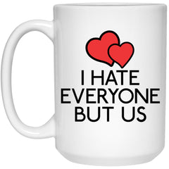 Funny Friend Couples Relationship Mug I Hate Everyone But Us Coffee Cup 15oz White 21504