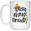 Funny Friend Mug Nacho Average Friend Coffee Cup 15oz White 21504