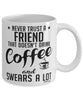 Funny Friend Mug Never Trust A Friend That Doesn't Drink Coffee and Swears A Lot Coffee Cup 11oz 15oz White