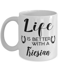 Funny Friesian Horse Mug Life Is Better With A Friesian Coffee Cup 11oz 15oz White