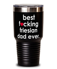 Funny Friesian Horse Tumbler B3st F-cking Friesian Dad Ever 30oz Stainless Steel