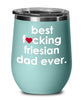 Funny Friesian Horse Wine Glass B3st F-cking Friesian Dad Ever 12oz Stainless Steel