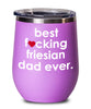 Funny Friesian Horse Wine Glass B3st F-cking Friesian Dad Ever 12oz Stainless Steel