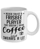 Funny Frisbee Mug Never Trust A Frisbee Player That Doesn't Drink Coffee and Swears A Lot Coffee Cup 11oz 15oz White