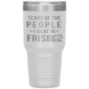 Funny Frisbee Tumbler Tears Of The People I Beat In Frisbee Laser Etched 30oz Stainless Steel Tumbler