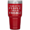 Funny Frisbee Tumbler Tears Of The People I Beat In Frisbee Laser Etched 30oz Stainless Steel Tumbler