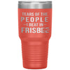 Funny Frisbee Tumbler Tears Of The People I Beat In Frisbee Laser Etched 30oz Stainless Steel Tumbler