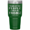 Funny Frisbee Tumbler Tears Of The People I Beat In Frisbee Laser Etched 30oz Stainless Steel Tumbler