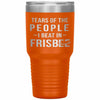 Funny Frisbee Tumbler Tears Of The People I Beat In Frisbee Laser Etched 30oz Stainless Steel Tumbler