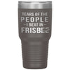 Funny Frisbee Tumbler Tears Of The People I Beat In Frisbee Laser Etched 30oz Stainless Steel Tumbler