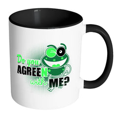 Funny Frog Mug Do You Agreen With Me White 11oz Accent Coffee Mugs