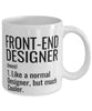 Funny Front-End Designer Mug Like A Normal Designer But Much Cooler Coffee Cup 11oz 15oz White