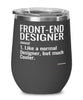 Funny Front-End Designer Wine Glass Like A Normal Designer But Much Cooler 12oz Stainless Steel Black