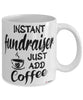 Funny Fundraiser Mug Instant Fundraiser Just Add Coffee Cup White