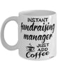 Funny Fundraising Manager Mug Instant Fundraising Manager Just Add Coffee Cup White